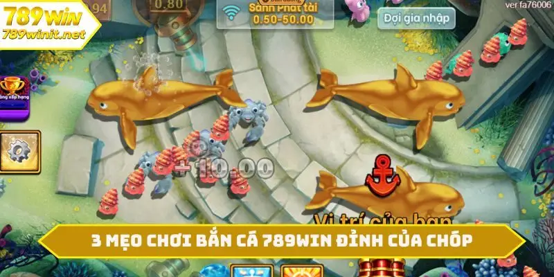 3 mẹo chơi bắn cá 789WIN đỉnh của chóp