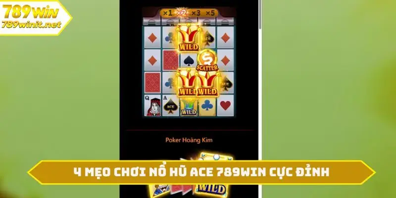 4 mẹo chơi nổ hũ ACE 789WIN cực đỉnh