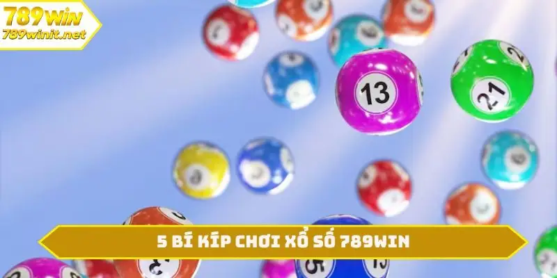 5 bí kíp chơi xổ số 789WIN