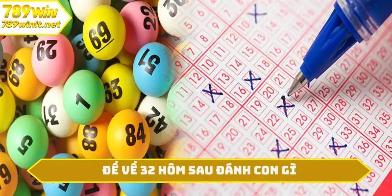 Đề về 32 hôm sau đánh con gì