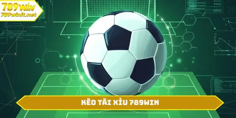KÈO TÀI XỈU 789WIN