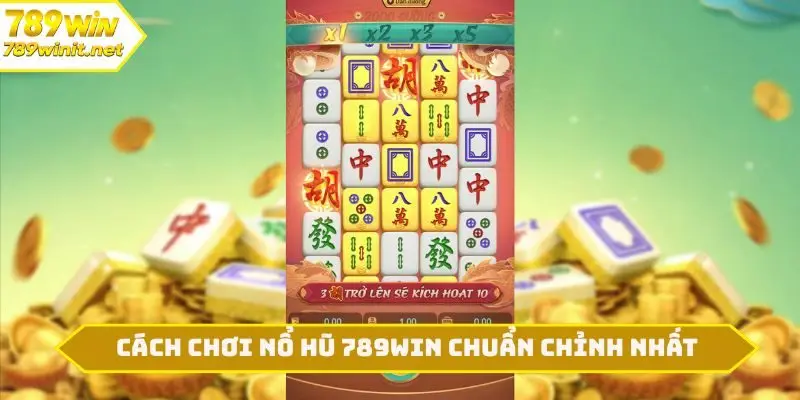 Cách chơi nổ hũ 789WIN chuẩn chỉnh nhất