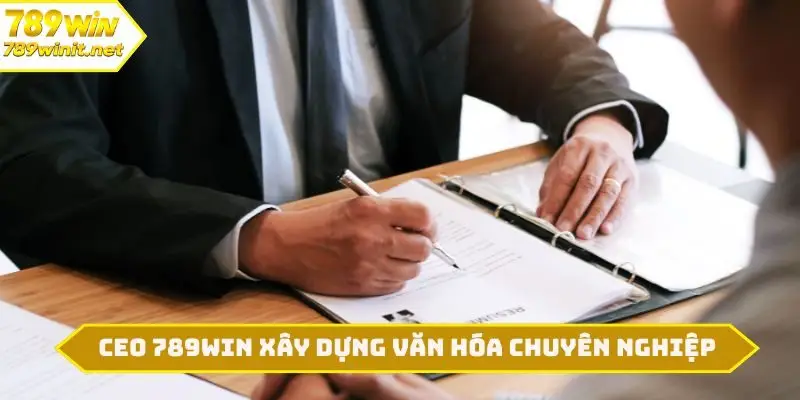CEO 789WIN xây dựng văn hóa chuyên nghiệp