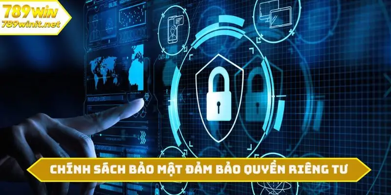 Chính sách bảo mật đảm bảo quyền riêng tư