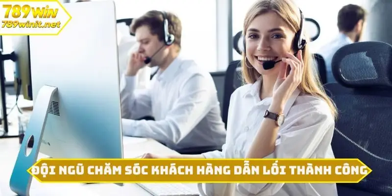 Đội ngũ chăm sóc khách hàng dẫn lối thành công