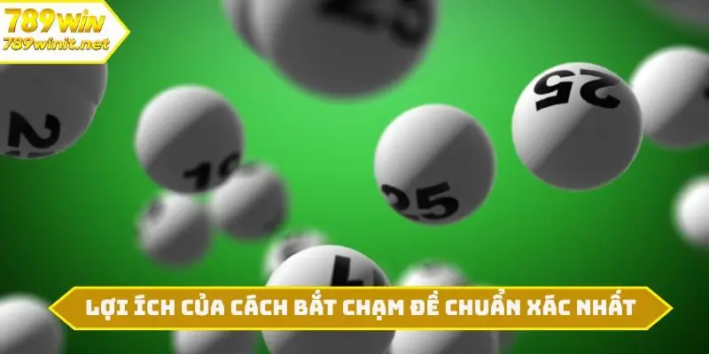 Lợi ích của cách bắt chạm đề chuẩn xác nhất