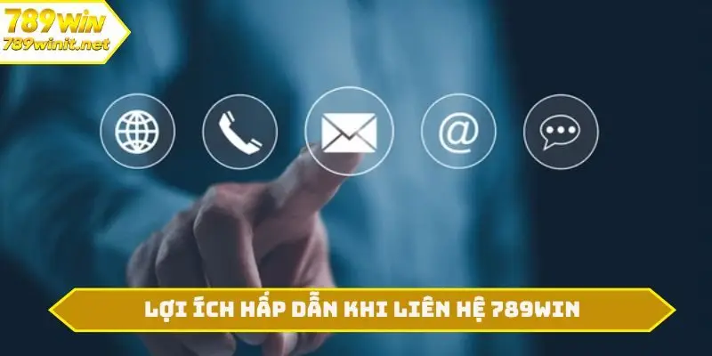 Lợi ích hấp dẫn khi liên hệ 789WIN