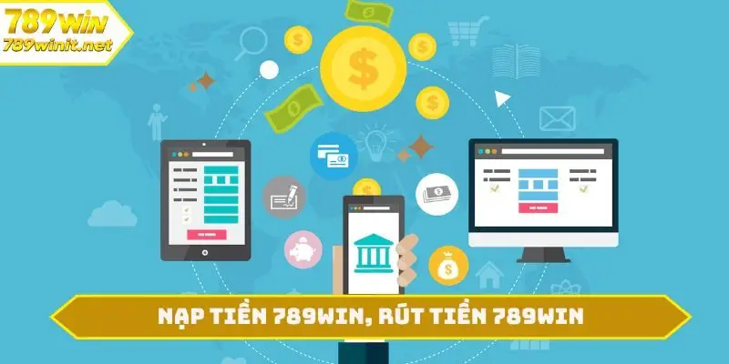 Nạp tiền 789win, rút tiền 789win