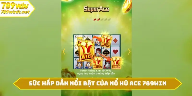 Sức hấp dẫn nổi bật của nổ hũ ACE 789WIN