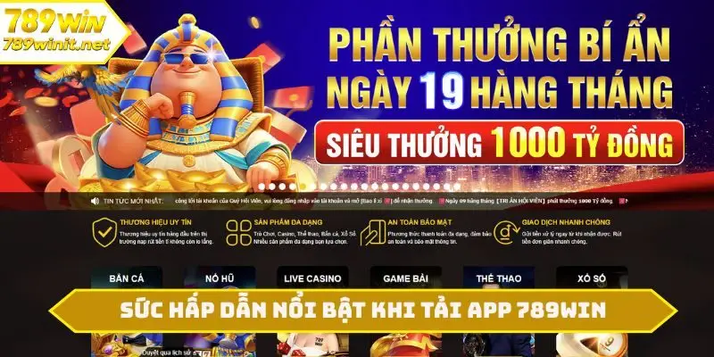 Sức hấp dẫn nổi bật khi tải app 789WIN