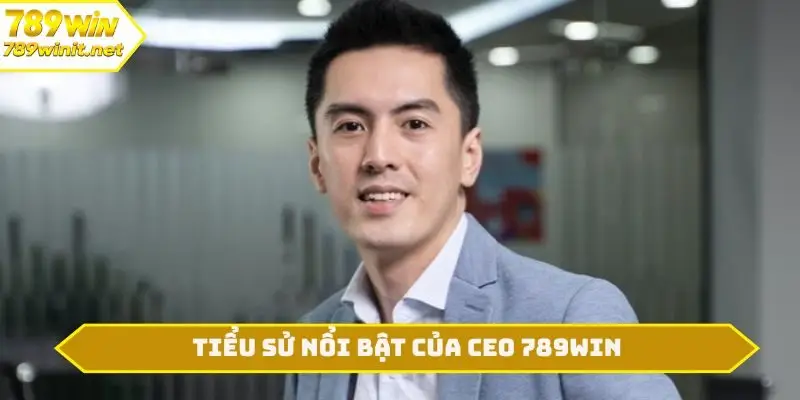 Tiểu sử nổi bật của CEO 789WIN