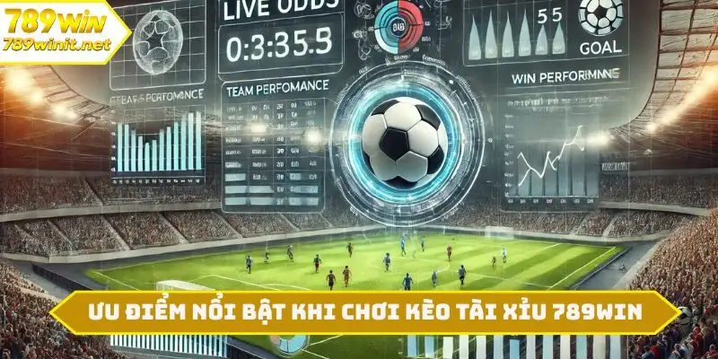 Ưu điểm nổi bật khi chơi kèo tài xỉu 789WIN